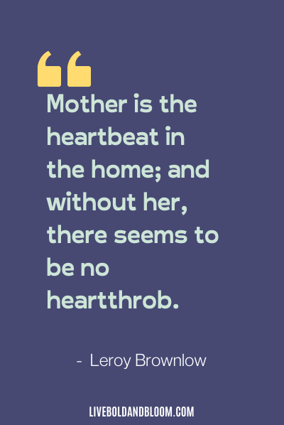 mother appreciation quotes by Leroy Brownlow